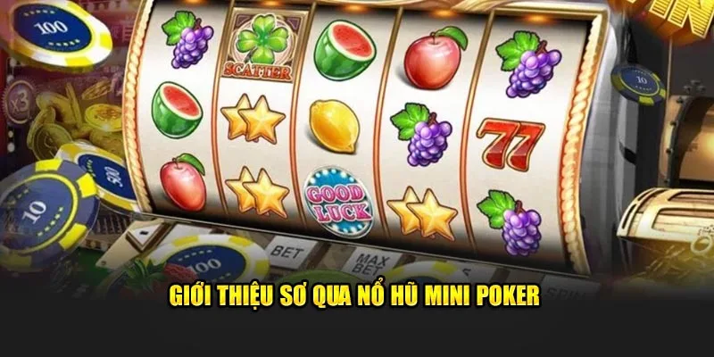 Giới thiệu sơ qua Nổ hũ mini Poker