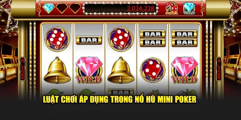 Luật chơi áp dụng trong Nổ hũ mini Poker